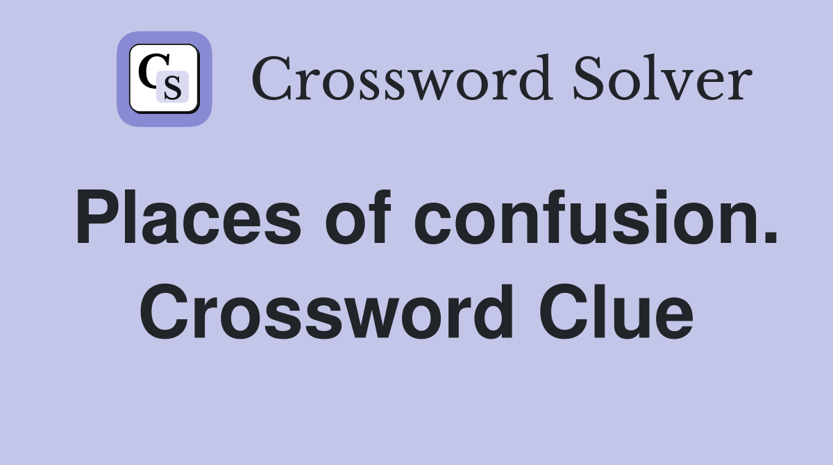 Places of confusion. Crossword Clue