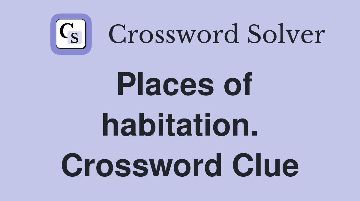 Places of habitation. Crossword Clue