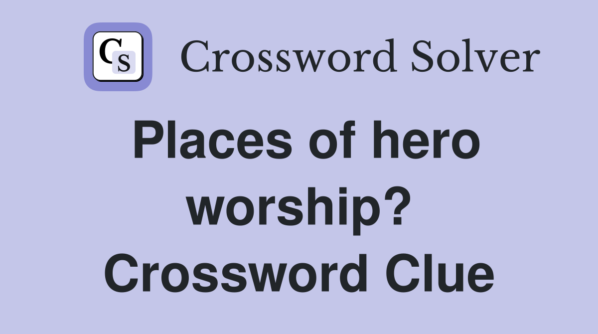 Places of hero worship? Crossword Clue