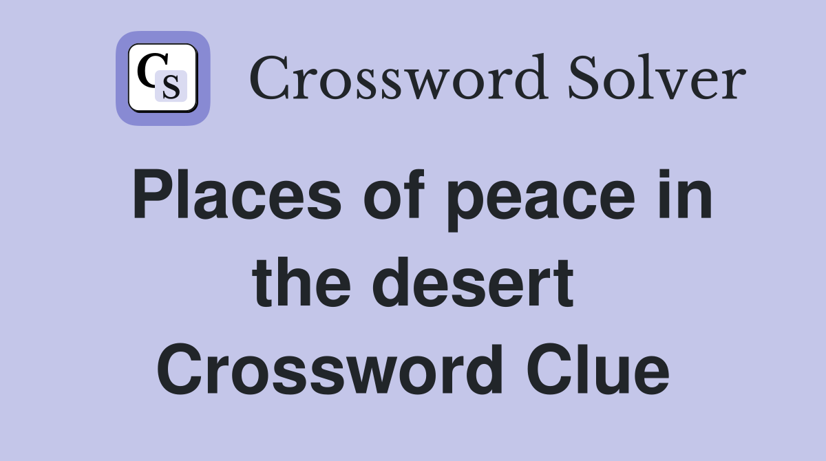 Places of peace in the desert Crossword Clue