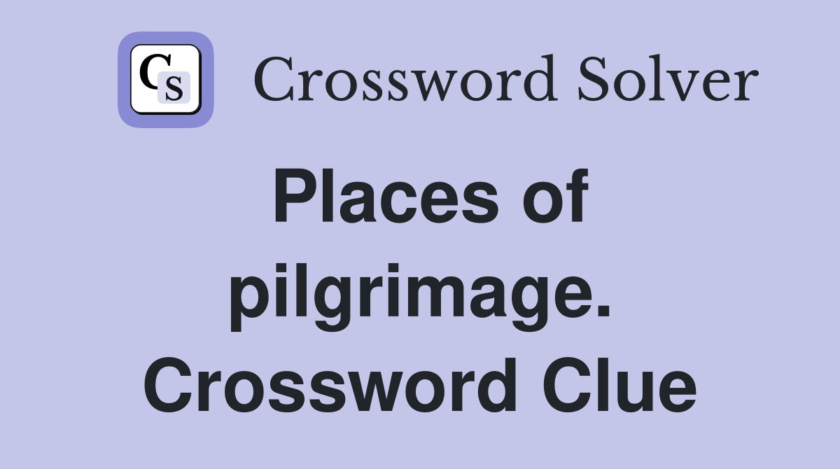 Places of pilgrimage. Crossword Clue