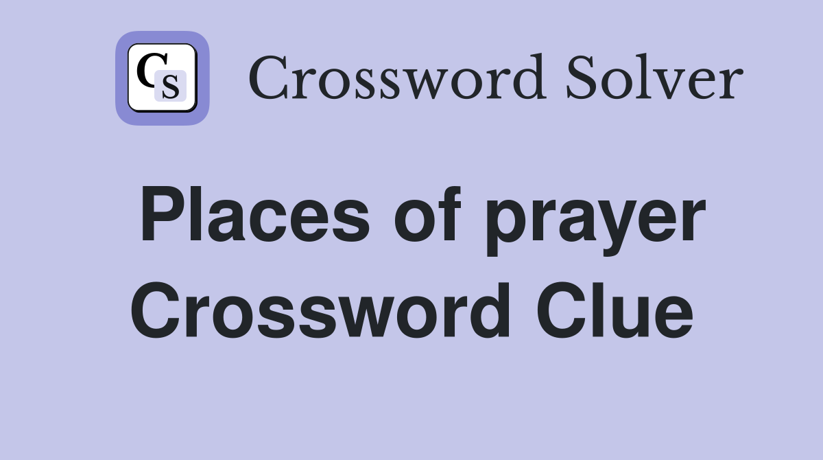 Places of prayer Crossword Clue