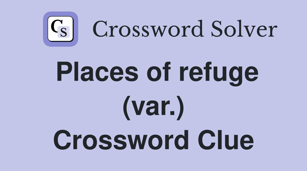 Places of refuge (var.) Crossword Clue