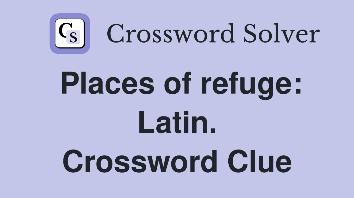 Places of refuge: Latin. Crossword Clue