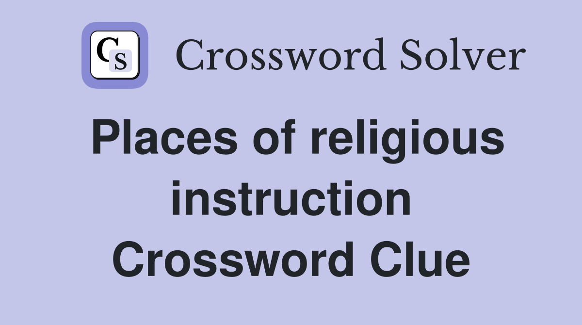 Places of religious instruction Crossword Clue