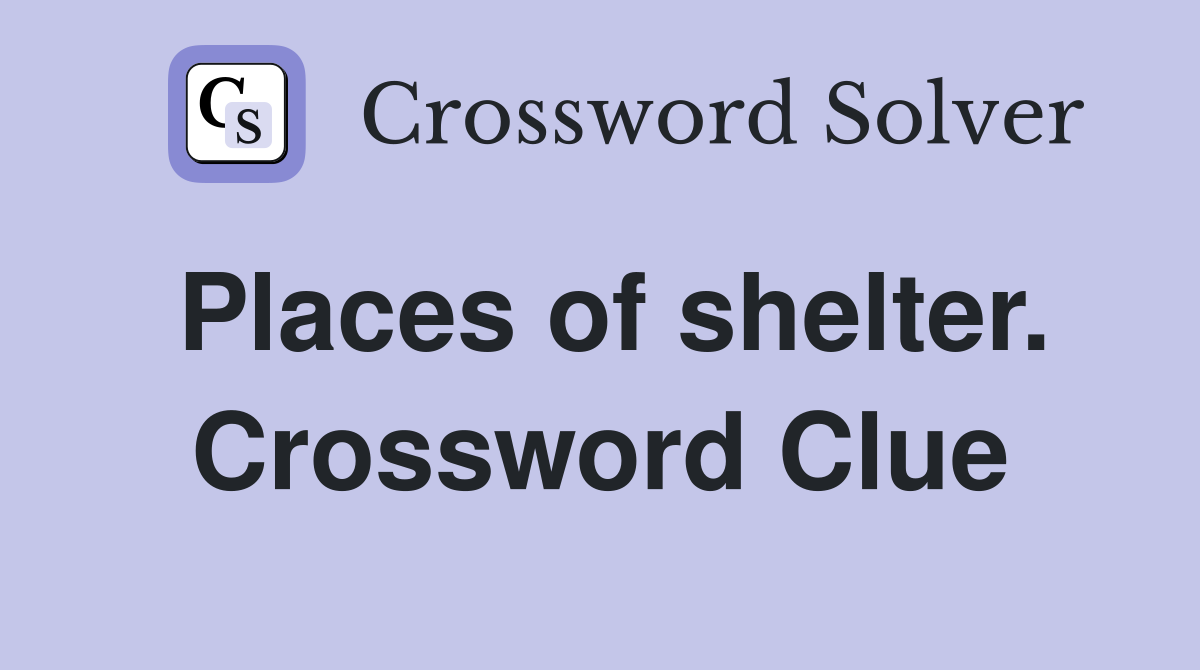 Places of shelter. Crossword Clue