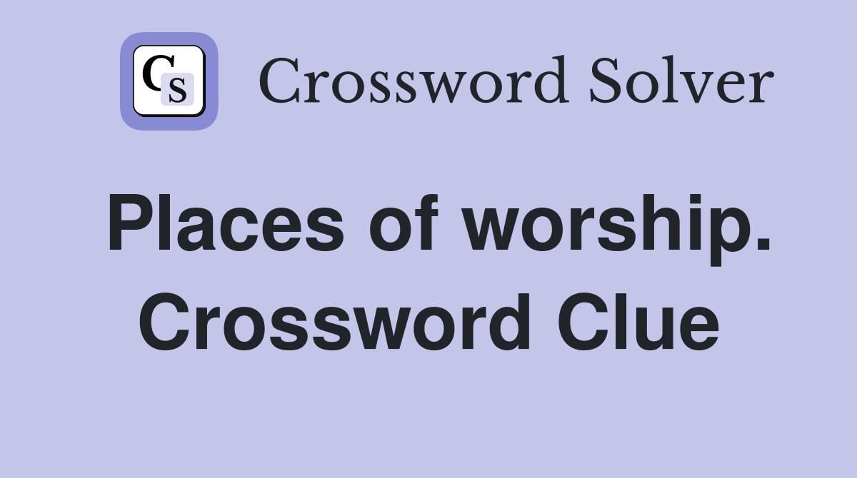 Places of worship. Crossword Clue