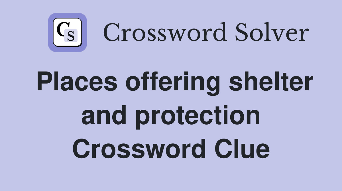 Places offering shelter and protection Crossword Clue
