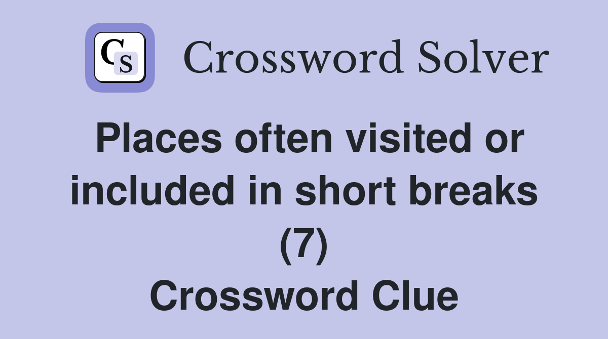 Places often visited or included in short breaks (7) Crossword Clue