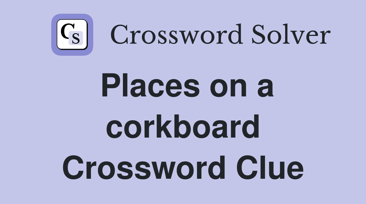 Places on a corkboard Crossword Clue