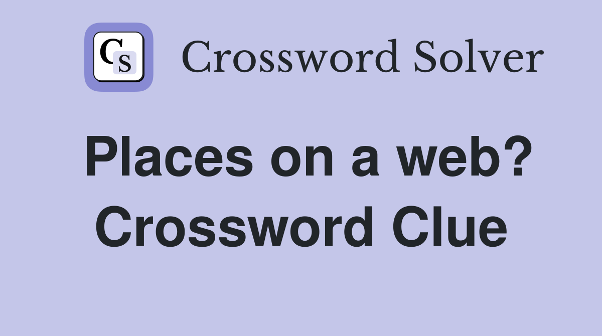 Places on a web? Crossword Clue