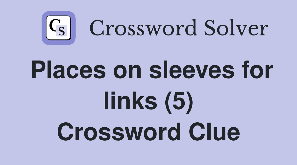 Places on sleeves for links (5) Crossword Clue