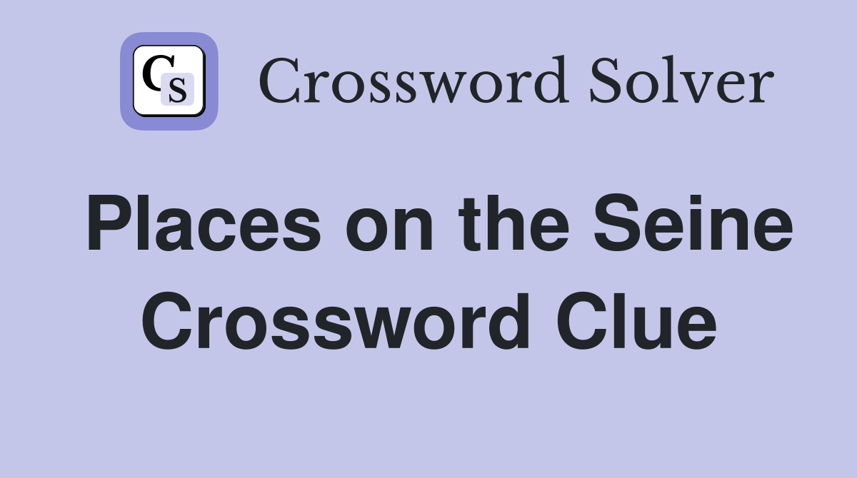 Places on the Seine Crossword Clue