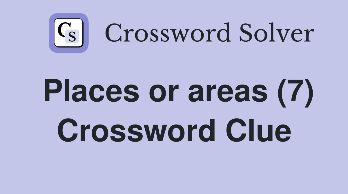 Places or areas (7) Crossword Clue