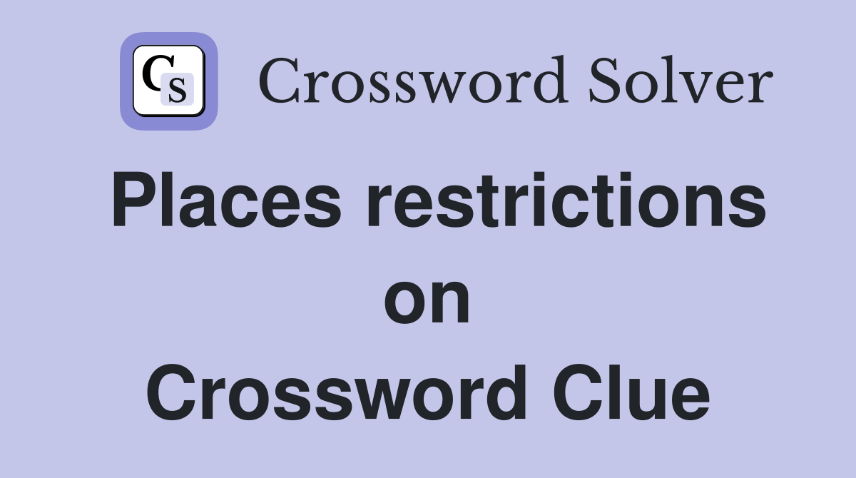 Places restrictions on Crossword Clue