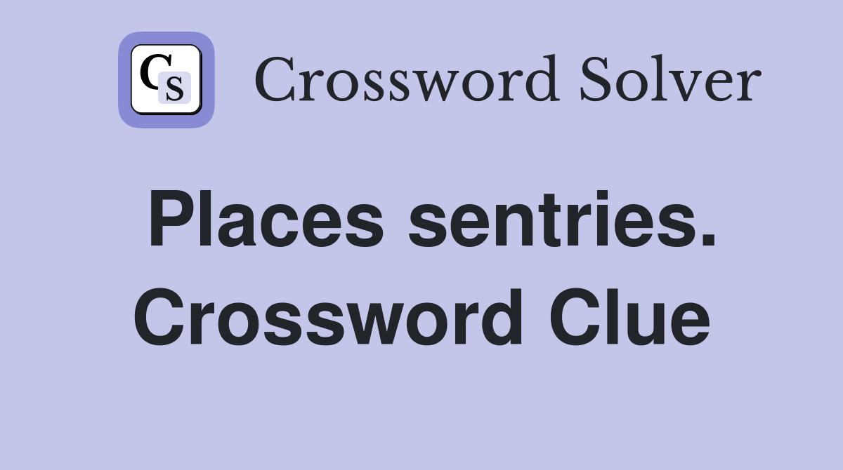 Places sentries. Crossword Clue