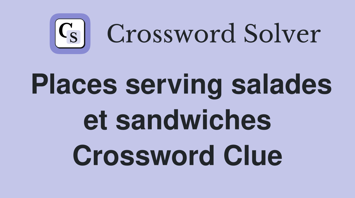 Places serving salades et sandwiches Crossword Clue