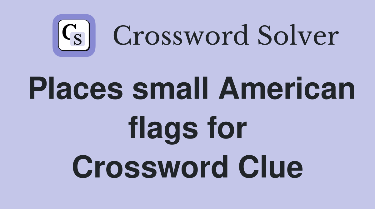 Places small American flags for Crossword Clue