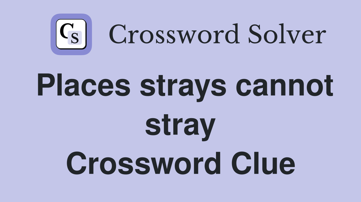 Places strays cannot stray Crossword Clue