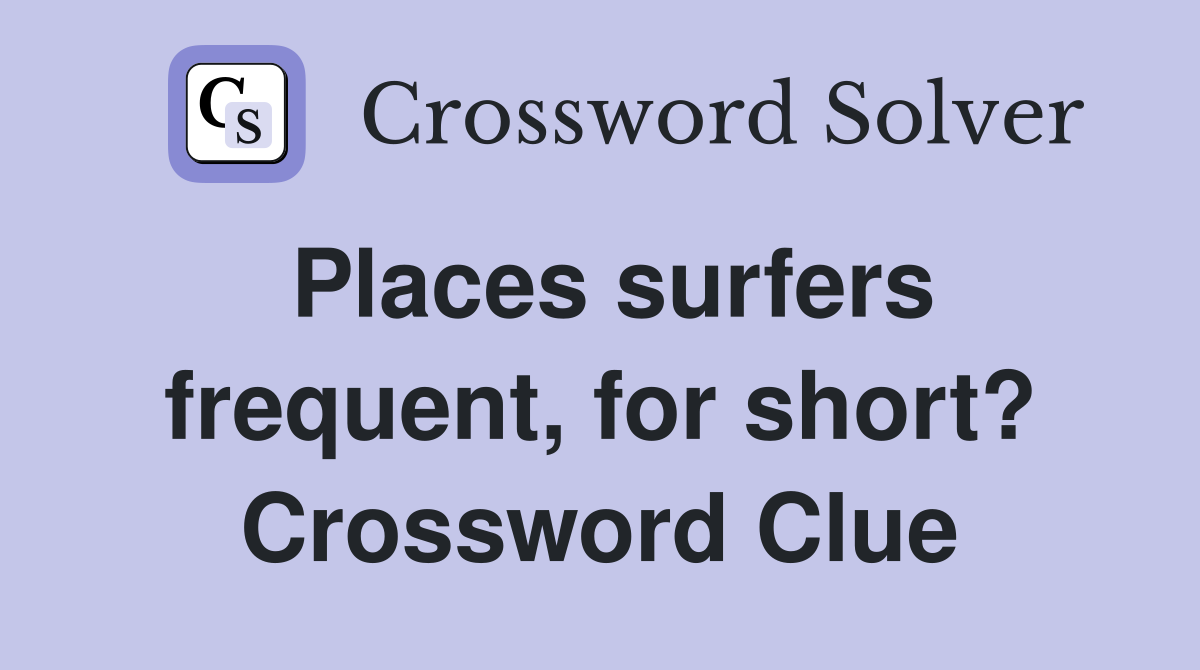 Places surfers frequent, for short? Crossword Clue