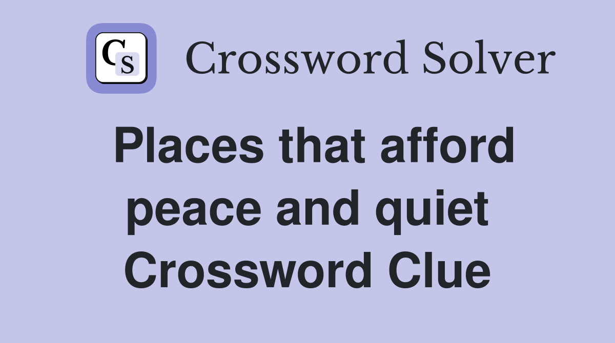 Places that afford peace and quiet Crossword Clue