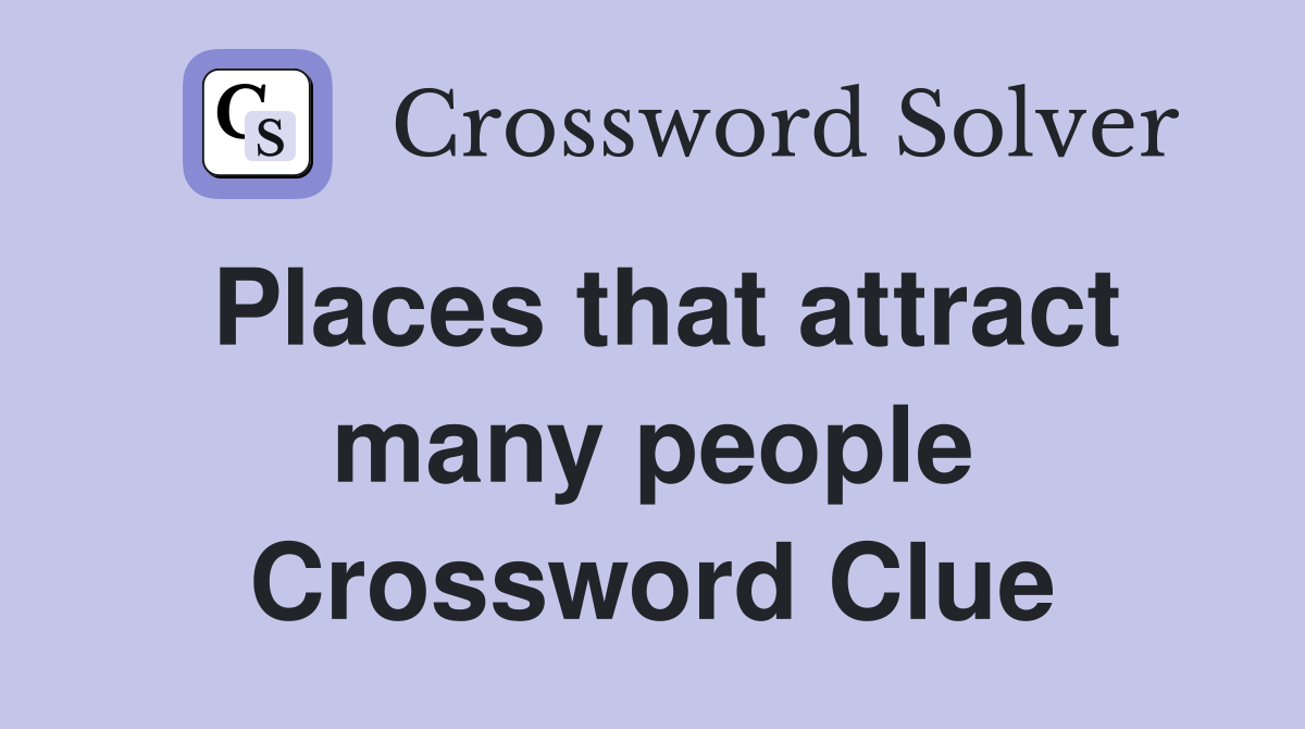 Places that attract many people Crossword Clue