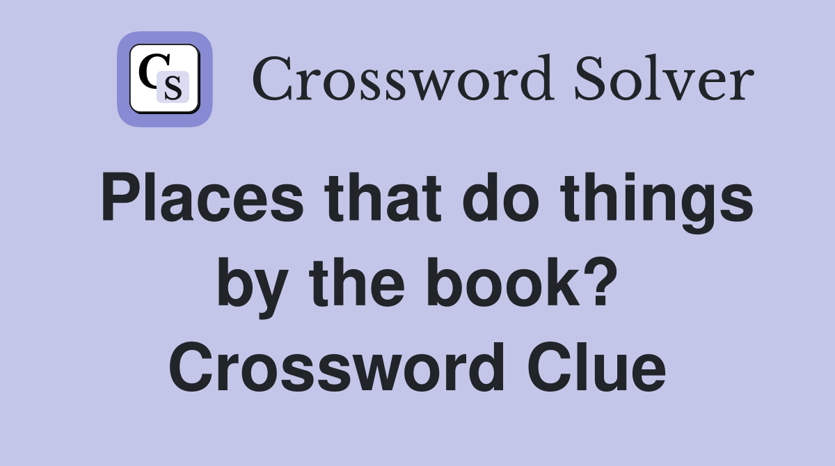 Places that do things by the book? Crossword Clue