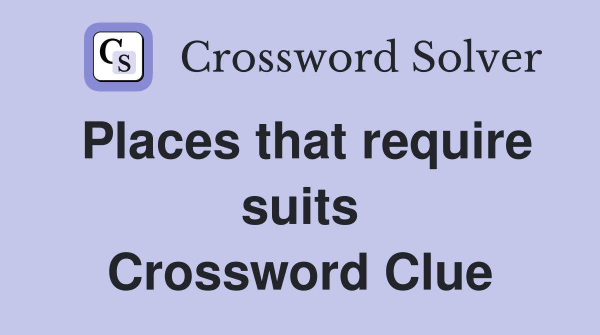 Places that require suits Crossword Clue