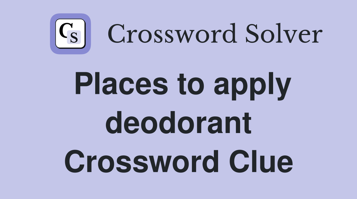 Places to apply deodorant Crossword Clue