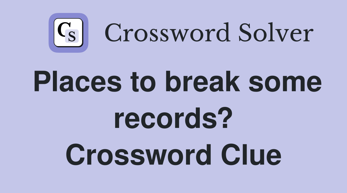 Places to break some records? Crossword Clue