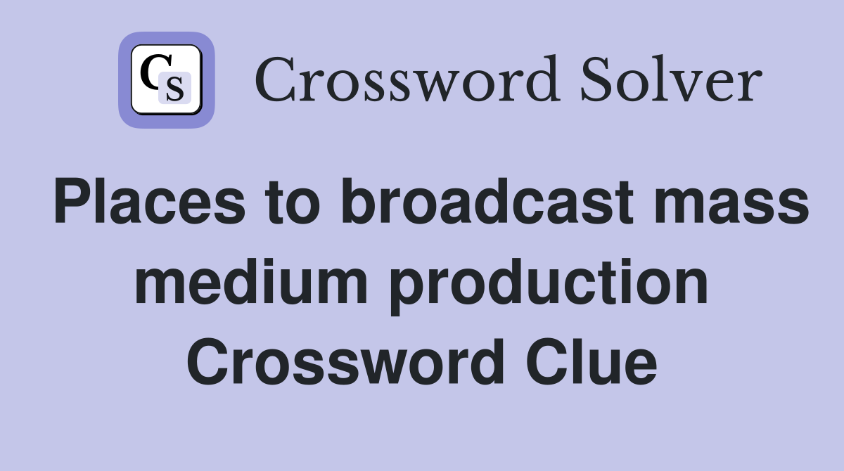 Places to broadcast mass medium production Crossword Clue