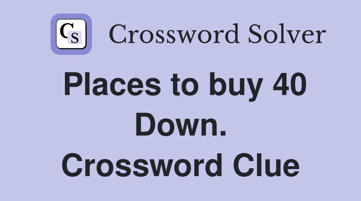 Places to buy 40 Down. Crossword Clue
