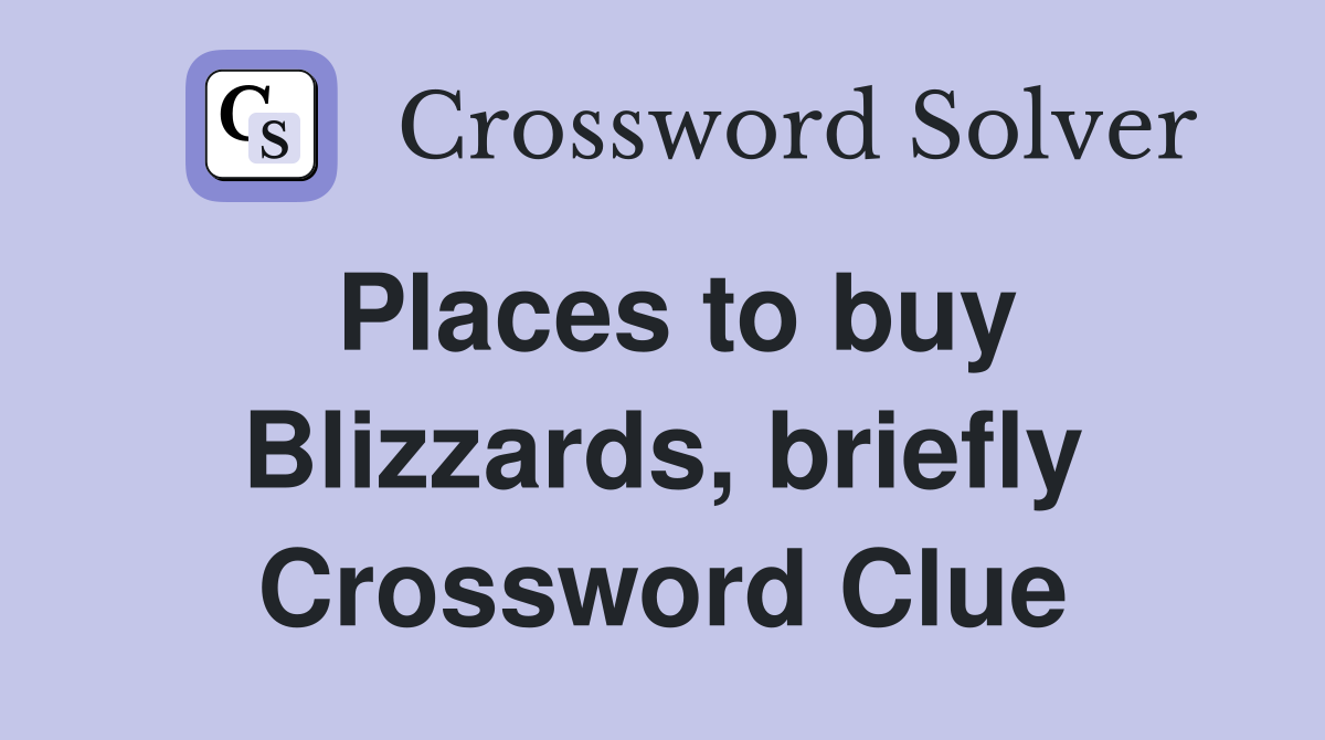 Places to buy Blizzards, briefly Crossword Clue