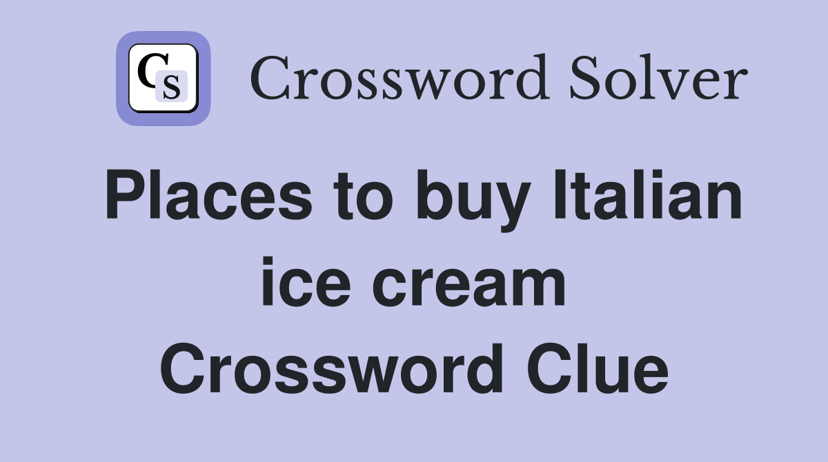 Places to buy Italian ice cream Crossword Clue