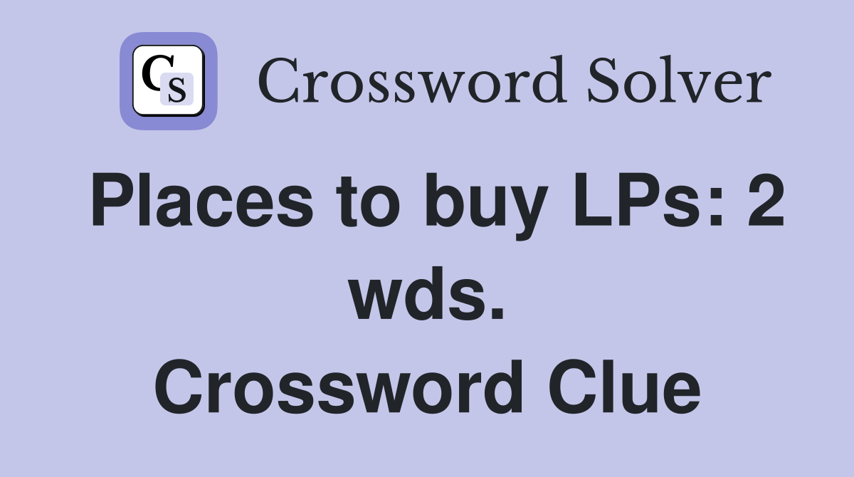 Places to buy LPs: 2 wds. Crossword Clue