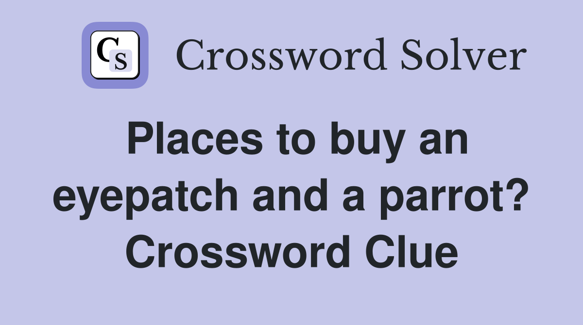 Places to buy an eyepatch and a parrot? Crossword Clue