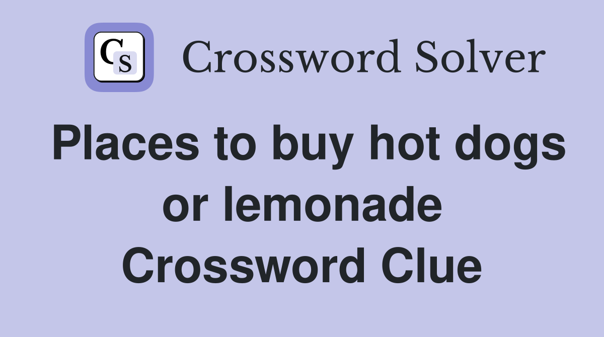 Places to buy hot dogs or lemonade Crossword Clue
