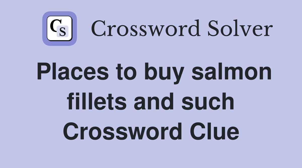 Places to buy salmon fillets and such Crossword Clue