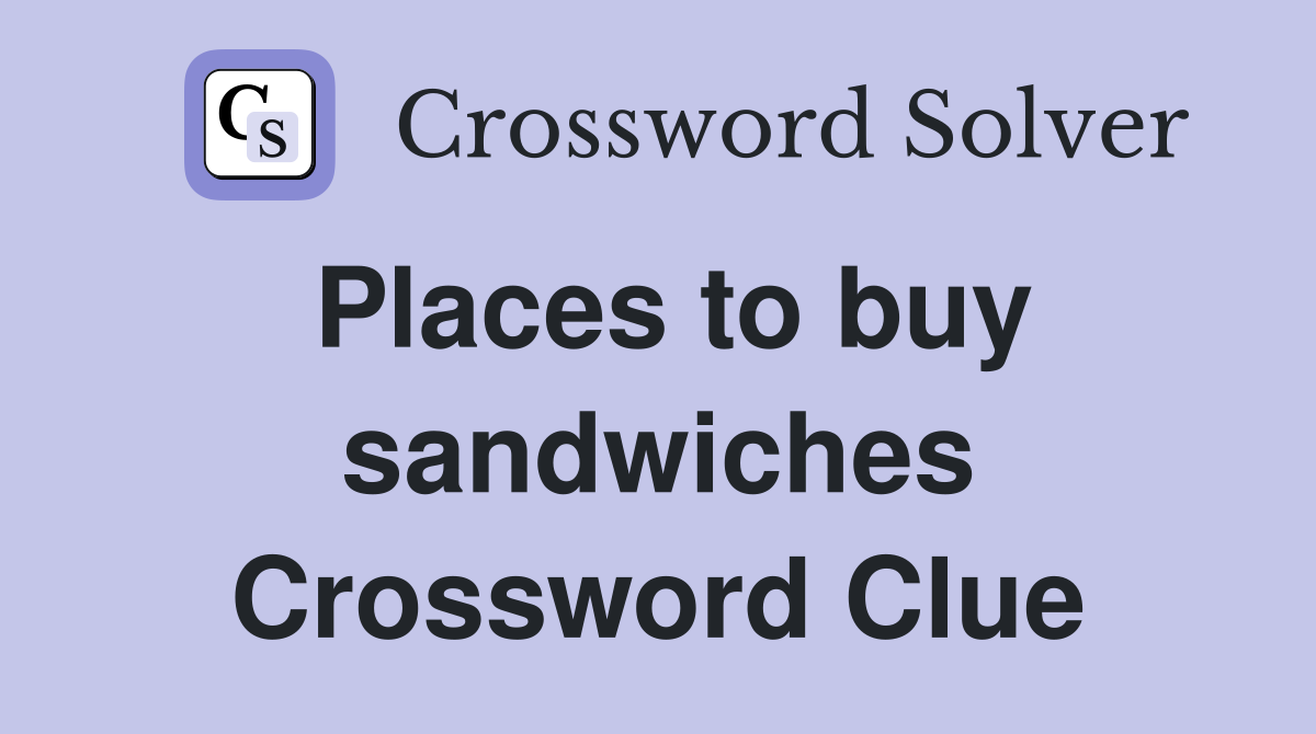 Places to buy sandwiches Crossword Clue