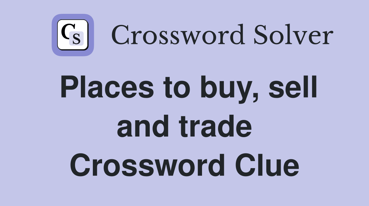Places to buy, sell and trade Crossword Clue