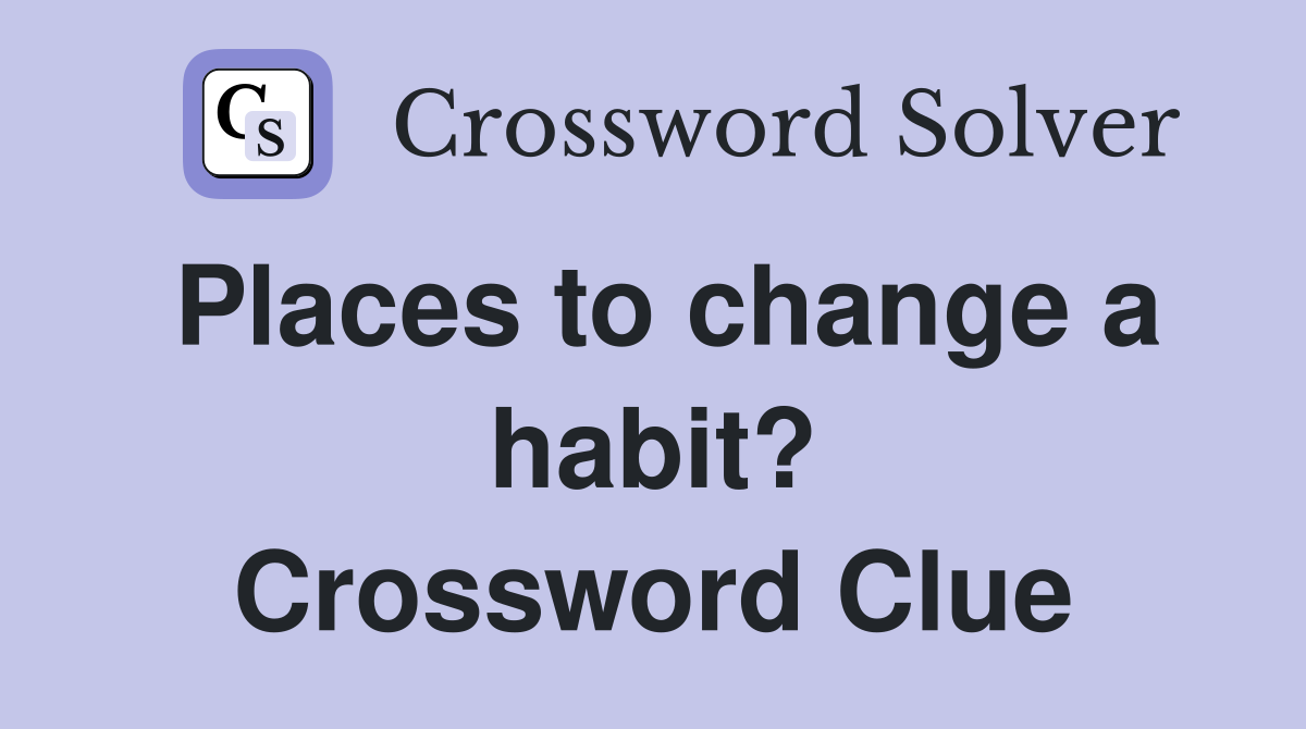 Places to change a habit? Crossword Clue