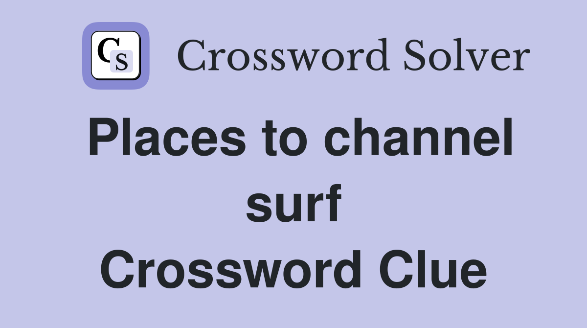 Places to channel surf Crossword Clue
