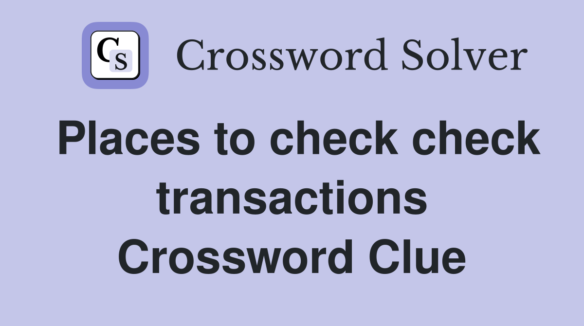 Places to check check transactions Crossword Clue