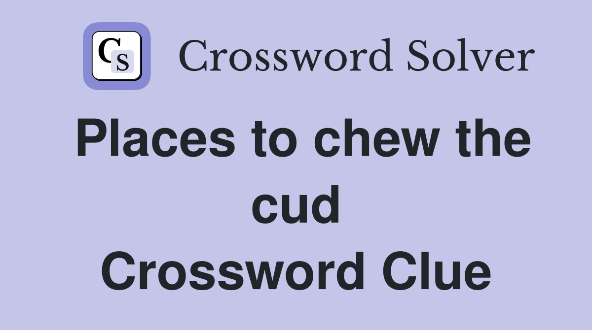 Places to chew the cud Crossword Clue