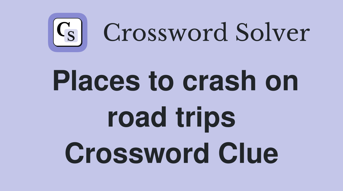 Places to crash on road trips Crossword Clue