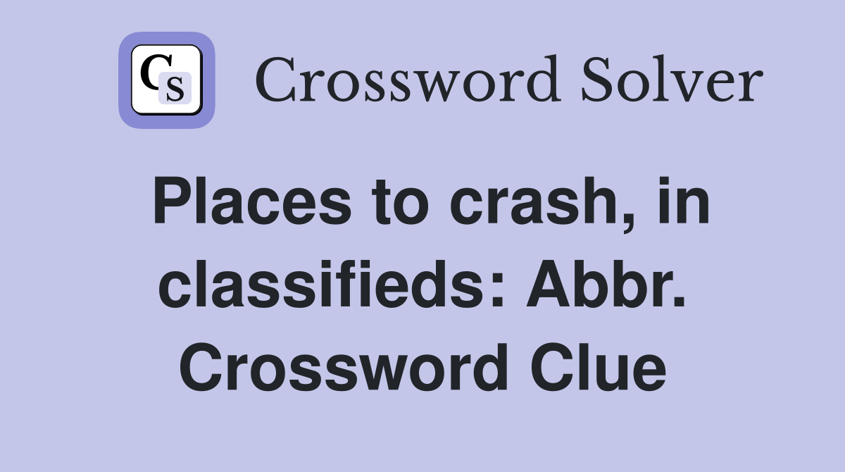 Places to crash, in classifieds: Abbr. Crossword Clue