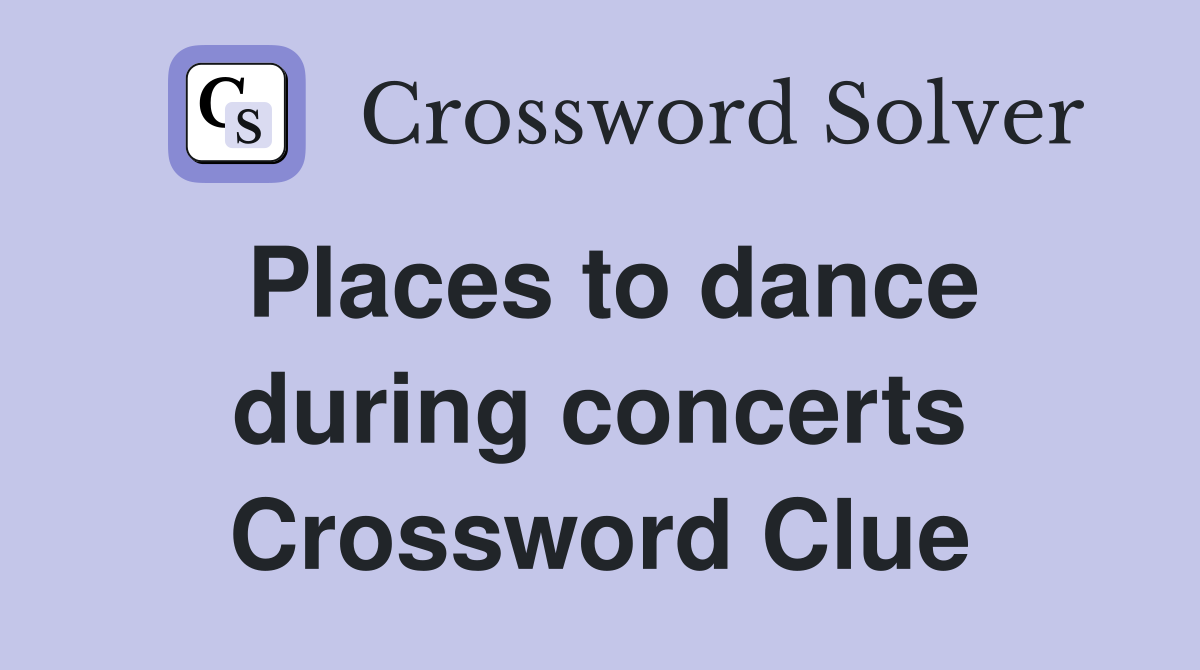 Places to dance during concerts Crossword Clue