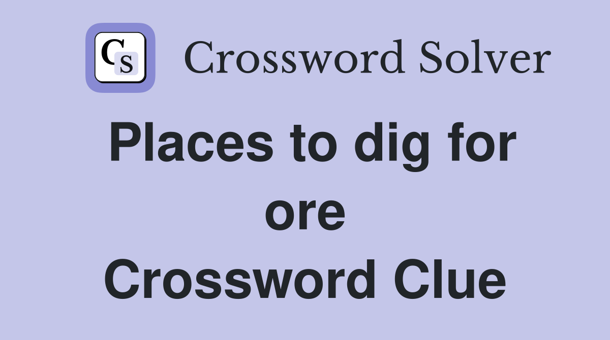 Places to dig for ore Crossword Clue