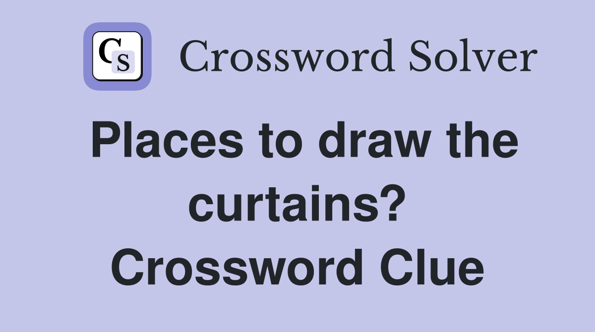 Places to draw the curtains? Crossword Clue