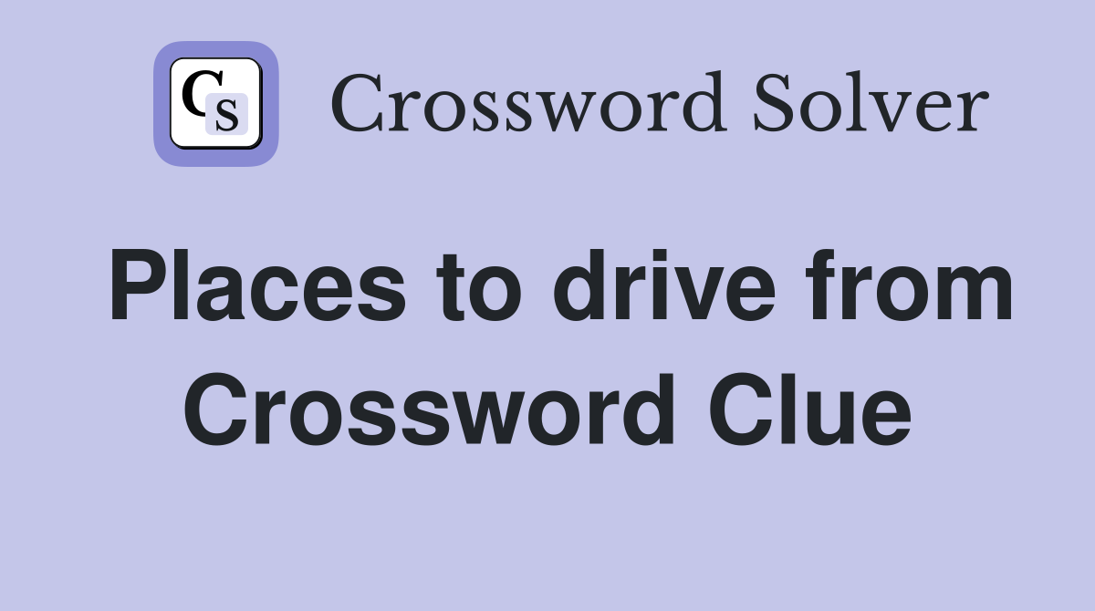 Places to drive from Crossword Clue